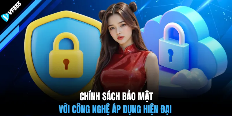 Chính sách bảo mật với công nghệ áp dụng hiện đại