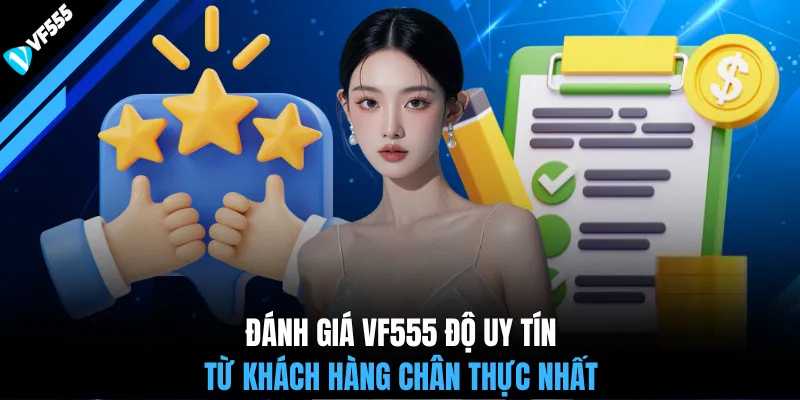Đánh giá VF555 độ uy tín từ khách hàng chân thực nhất