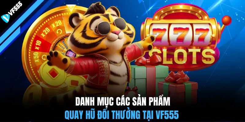 Danh mục các sản phẩm quay hũ đổi thưởng tại VF555