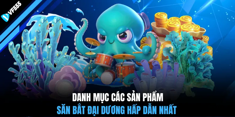 Danh mục các sản phẩm săn bắt đại dương hấp dẫn nhất