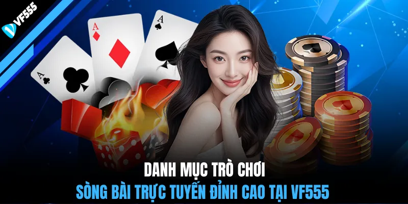 Danh mục trò chơi sòng bài trực tuyến đỉnh cao tại VF555