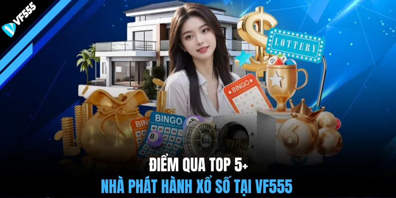 Điểm qua top 5+ nhà phát hành xổ số tại VF555