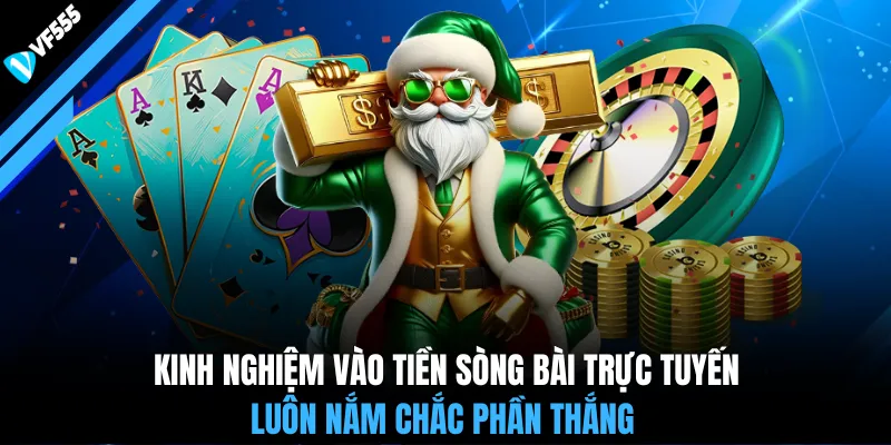 Kinh nghiệm vào tiền sòng bài trực tuyến luôn nắm chắc phần thắng