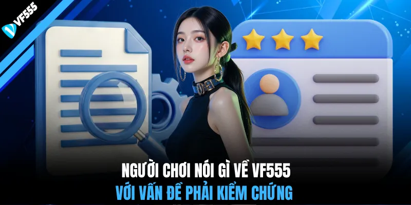 Người chơi nói gì về VF555 với vấn đề phải kiểm chứng