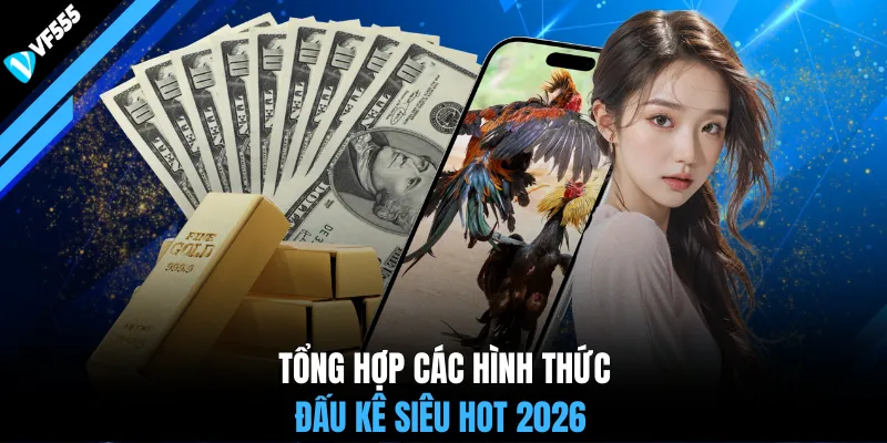 Tổng hợp các hình thức đấu kê siêu HOT 2026